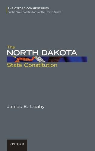 The North Dakota State Constitution - Oxford Commentaries on the State Constitutions of the United States (Hardback)