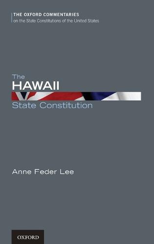 The Hawaii State Constitution - Oxford Commentaries on the State Constitutions of the United States (Hardback)