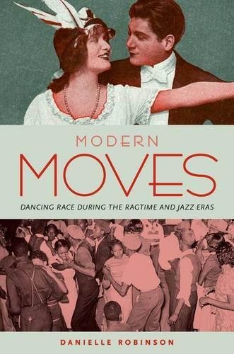 Modern Moves: Dancing Race during the Ragtime and Jazz Eras (Hardback)