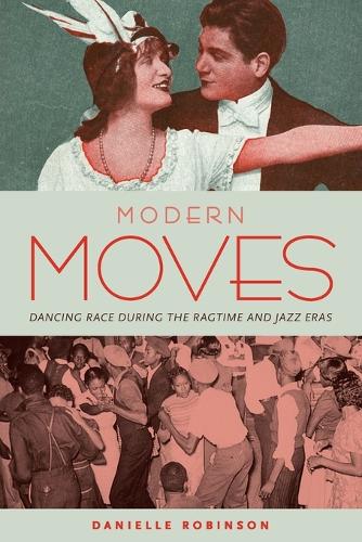 Modern Moves: Dancing Race during the Ragtime and Jazz Eras (Paperback)