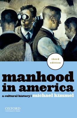 Manhood in America: A Cultural History (Paperback)