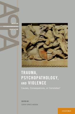 Trauma, Psychopathology, and Violence: Causes, Correlates, or Consequences? - American Psychopathological Association (Hardback)