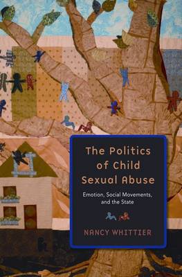 The Politics of Child Sexual Abuse: Emotion, Social Movements, and the State (Paperback)