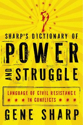 Sharp's Dictionary of Power and Struggle: Language of Civil Resistance in Conflicts (Hardback)