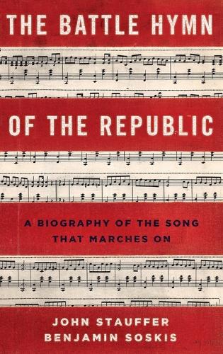 The Battle Hymn of the Republic: A Biography of the Song That Marches On (Hardback)