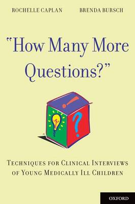 How Many More Questions?: Techniques for Clinical Interviews of Young Medically Ill Children (Paperback)