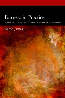 Fairness in Practice: A Social Contract for a Global Economy - Oxford Political Philosophy (Hardback)