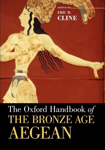The Oxford Handbook of the Bronze Age Aegean - Oxford Handbooks (Paperback)