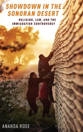 Showdown in the Sonoran Desert: Religion, Law, and the Immigration Controversy (Hardback)