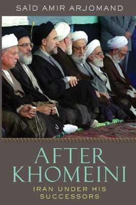 After Khomeini: Iran Under His Successors (Paperback)