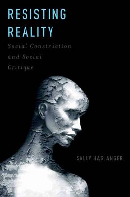 Resisting Reality: Social Construction and Social Critique (Paperback)