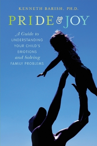 Pride and Joy: A Guide to Understanding Your Child's Emotions and Solving Family Problems (Paperback)