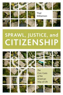 Sprawl, Justice, and Citizenship: The Civic Costs of the American Way of Life (Paperback)