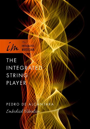The Integrated String Player: Embodied Vibration - The Integrated Musician (Paperback)