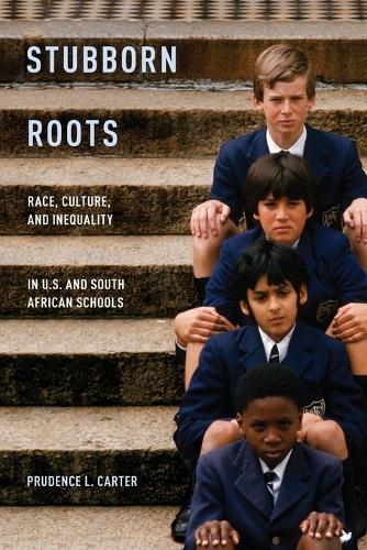 Stubborn Roots: Race, Culture, and Inequality in U.S. and South African Schools (Paperback)