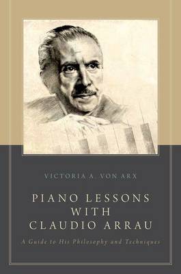 Piano Lessons with Claudio Arrau: A Guide to His Philosophy and Techniques (Paperback)