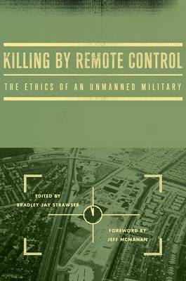 Killing by Remote Control: The Ethics of an Unmanned Military (Hardback)