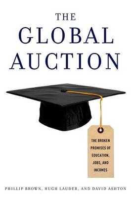 The Global Auction: The Broken Promises of Education, Jobs, and Incomes (Paperback)
