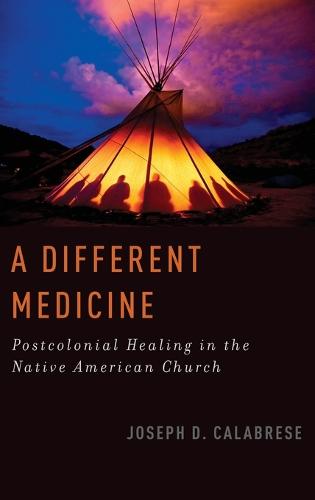 A Different Medicine: Postcolonial Healing in the Native American Church - Oxford Ritual Studies Series (Hardback)