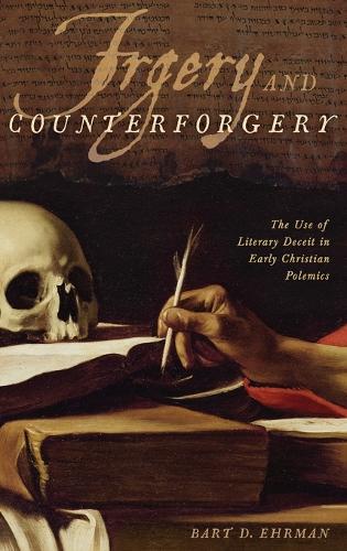 Forgery and Counter-forgery: The Use of Literary Deceit in Early Christian Polemics (Hardback)
