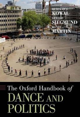 The Oxford Handbook of Dance and Politics - Oxford Handbooks (Hardback)