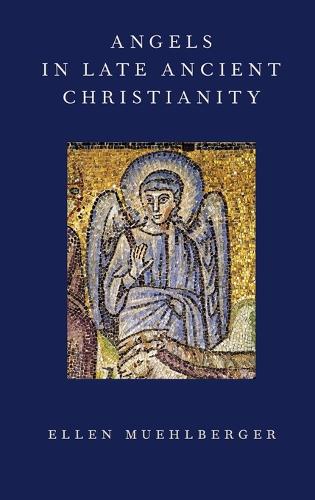 Angels in Late Ancient Christianity (Hardback)