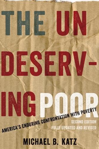The Undeserving Poor: America's Enduring Confrontation with Poverty: Fully Updated and Revised (Paperback)