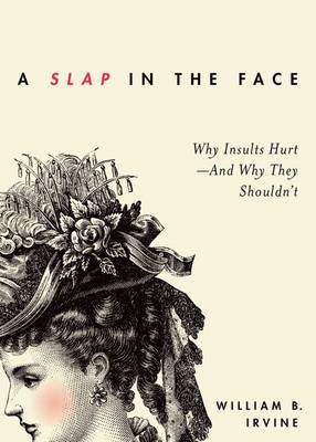 A Slap in the Face: Why Insults Hurt-And Why They Shouldn't (Hardback)