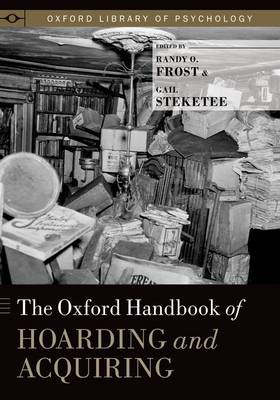 The Oxford Handbook of Hoarding and Acquiring - Oxford Library of Psychology (Hardback)