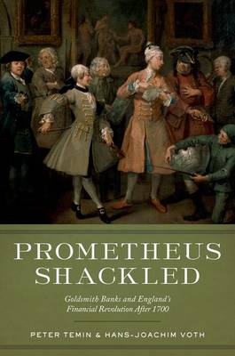 Prometheus Shackled: Goldsmith Banks and England's Financial Revolution after 1700 (Hardback)