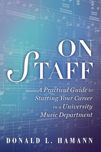 On Staff: A Practical Guide to Starting Your Career in a University Music Department (Paperback)