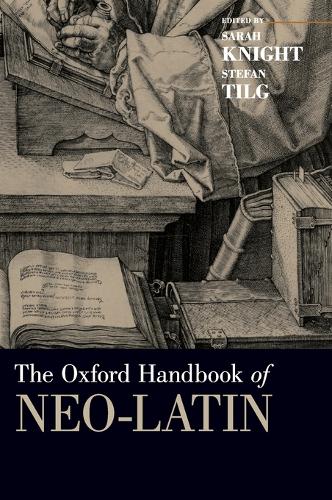 The Oxford Handbook of Neo-Latin - Oxford Handbooks (Hardback)
