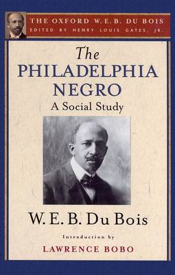 The Philadelphia Negro: A Social Study: The Oxford W. E. B. Du Bois, Volume 2 (Hardback)