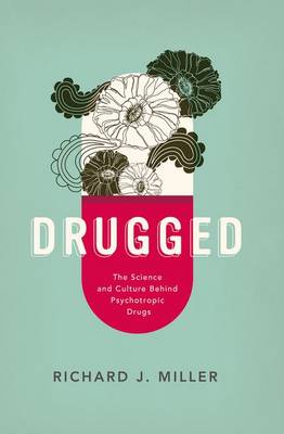 Drugged: The Science and Culture Behind Psychotropic Drugs (Hardback)