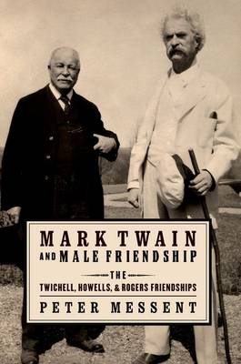 Mark Twain and Male Friendship: The Twichell, Howells, and Rogers Friendships (Paperback)