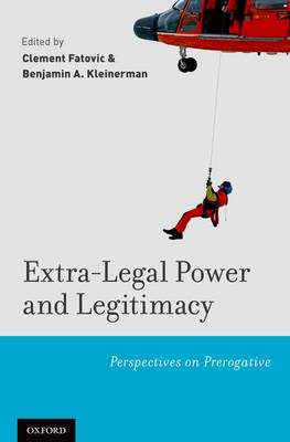 Extra-Legal Power and Legitimacy: Perspectives on Prerogative (Hardback)