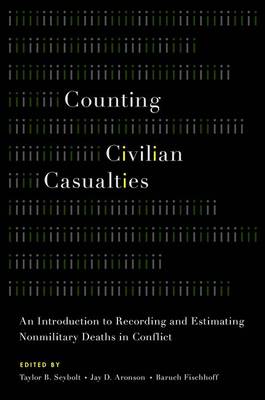 Counting Civilian Casualties: An Introduction to Recording and Estimating Nonmilitary Deaths in Conflict - Studies in Strategic Peacebuilding (Paperback)