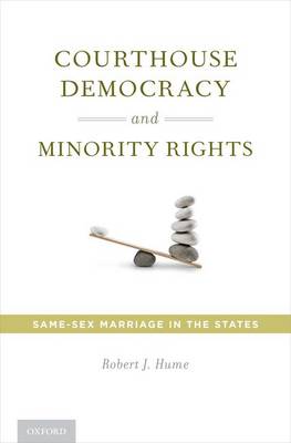 Courthouse Democracy and Minority Rights: Same-Sex Marriage in the States (Hardback)