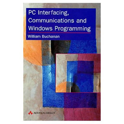 PC Interfacing, Communications and Windows Programming (Paperback)