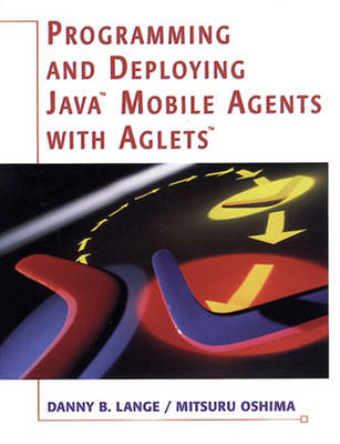 Programming and Deploying Java (TM) Mobile Agents with Aglets (TM) (Paperback)