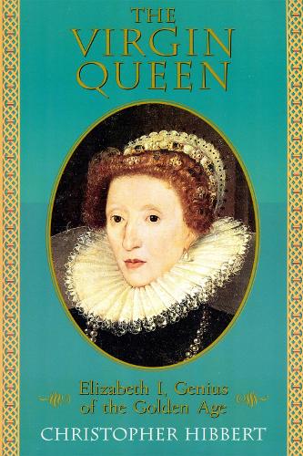 The Virgin Queen: Elizabeth I, Genius Of The Golden Age (Paperback)