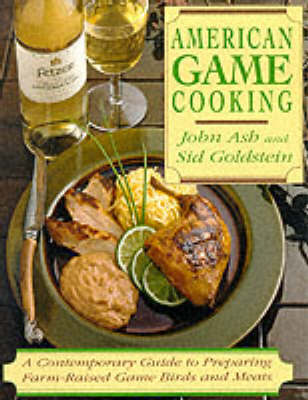 American Game Cooking: A Contemporary Guide to Preparing Farm-Raised Game Birds and Meats (Paperback)