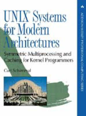 UNIX Systems for Modern Architectures: Symmetric Multiprocessing and Caching for Kernel Programmers (Hardback)
