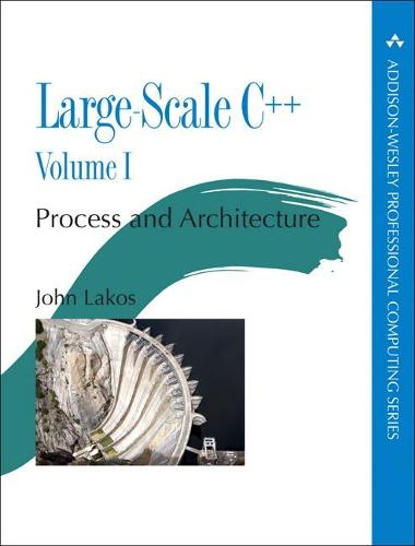 Large-Scale C++: Process and Architecture, Volume 1 - Addison-Wesley Professional Computing Series (Paperback)