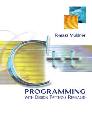 C++ Programming with Design Patterns Revealed by Tomasz Muldner ...
