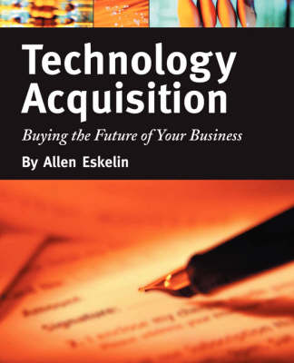 Technology Acquisition: Buying the Future of Your Business (Paperback)