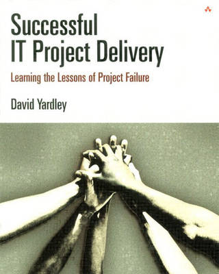 Successful IT Project Delivery: Learning the Lessons of Project Failure (Paperback)