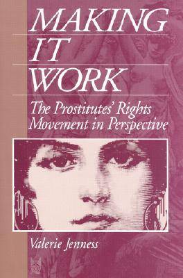 Making it Work: The Prostitute's Rights Movement in Perspective - Social problems & social issues (Hardback)