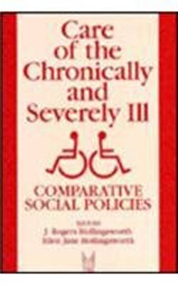 Care of the Chronically and Severely Ill: Comparative Social Policies - Social Institutions and Social Change Series (Hardback)
