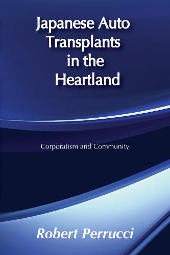 Japanese Auto Transplants in the Heartland: Corporatism and Community (Paperback)